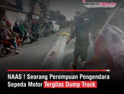 Naas ! Seorang Perempuan Pengendara Sepeda Motor Tergilas Dump Truck