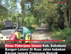 Dinas Pekerjaan Umum Kab,Sukabumi Bangun Latasir Di Ruas Jalan Babakan Pawenang Nagrak