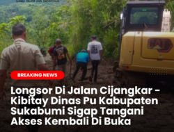 Longsor Di Jalan Cijangkar – Kibitay Dinas Pu Kab Sukabumi Sigap Tangani Akses Kembali Di Buka