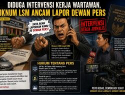 Diduga Intervensi Kerja Wartawan, Oknum LSM Mengaku Kuasa Hukum dan Ancam Lapor Dewan Pers